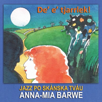 Anna-Mia Barwe – De E Tjarrlek! Jazz Po Skånska Tvåu