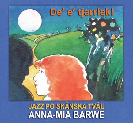 Anna-Mia Barwe - De E Tjarrlek! Jazz Po Skånska Tvåu